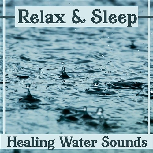 Relax & Sleep – Healing Water Sounds: Calming Waves, Rain & Waterfall Music, Calming Meditation & Relaxation, Shooting Sounds of Nature Healing Waters Zone