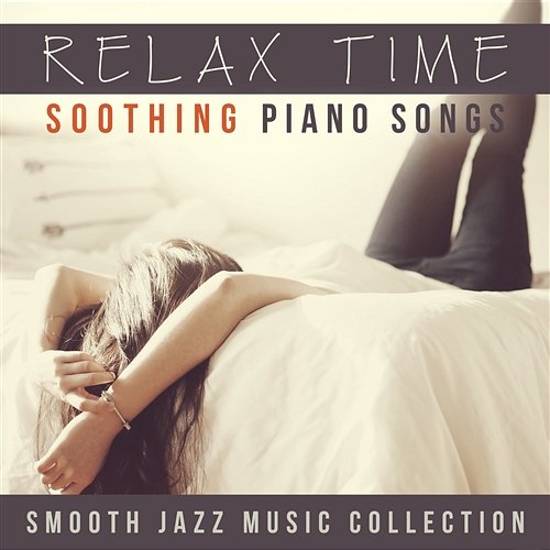 Relax Time: Soothing Piano Songs - Smooth Jazz Music Collection, Romantic Music, Royal Lullabies (Baby Music), Pregnant Women, Relaxing Bath & Shower, Spa Massage Piano, Stress Relief, Easy Listening Instrumental Piano Universe