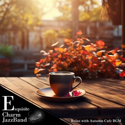Relax with Autumn Cafe Bgm Exquisite Charm Jazz Band
