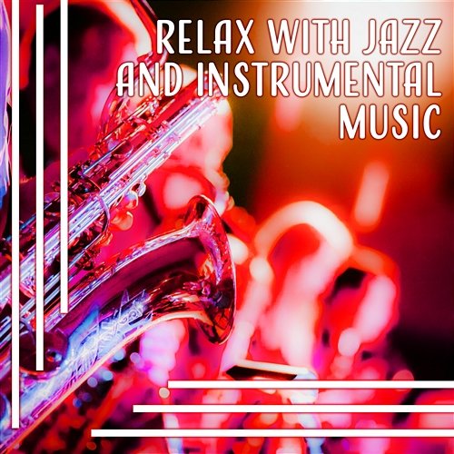 Relax with Jazz and Instrumental Music: Romantic Date with Jazz Music, Lift Up Your Mood with Jazz Sounds Calming Jazz Relax Academy