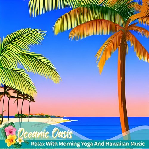 Relax with Morning Yoga and Hawaiian Music Oceanic Oasis