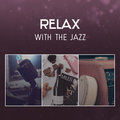 Relax with the Jazz – Smooth Sounds, Happy Time with Closests and Friends, Peace and Love, Perfect Party Mood Positive Thoughts Masters