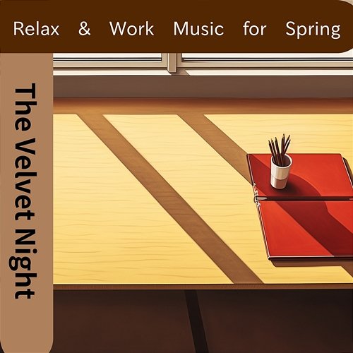 Relax & Work Music for Spring The Velvet Night