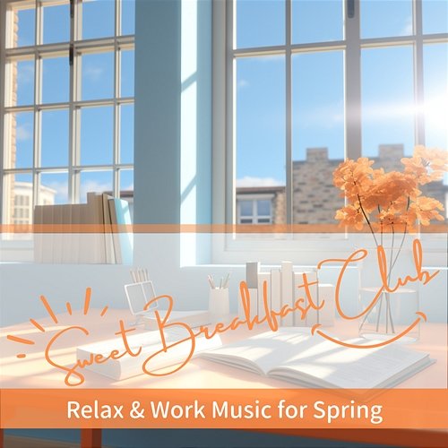 Relax & Work Music for Spring Sweet Breakfast Club