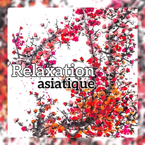 Relaxation asiatique - Musique chinoise et japonaise, puissant déstressant, atmosphère orientale pour paix et tranquillité Ensemble de musique zen relaxante