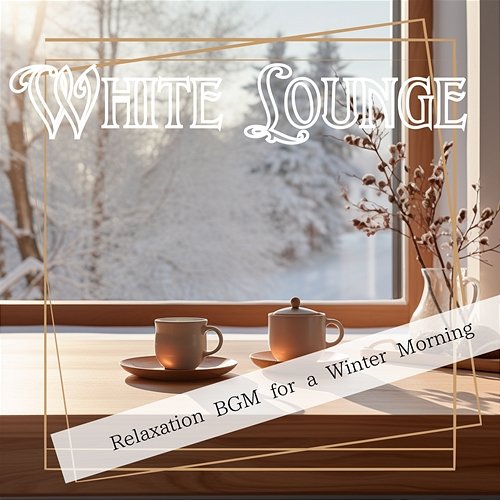 Relaxation Bgm for a Winter Morning White Lounge