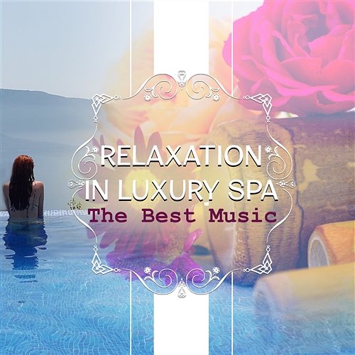 Relaxation in Luxury Spa: The Best Music – Wellness Lounge, Reiki Healing Touch, Massage Room, Relax at Home, Stress Relief Tranquility Day Spa Music Zone