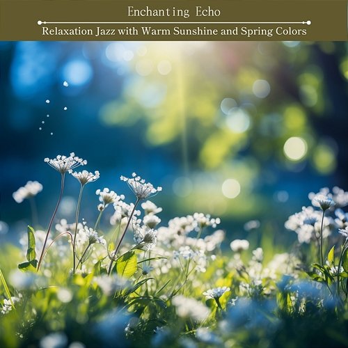 Relaxation Jazz with Warm Sunshine and Spring Colors Enchanting Echo