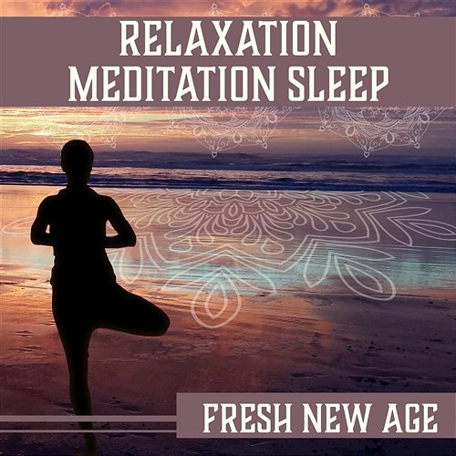 Relaxation Meditation Sleep: Fresh New Age – Pure Nature Music for Zen, Sleep Well, Top Yoga, Spiritual Direction, Stress Free Various Artists