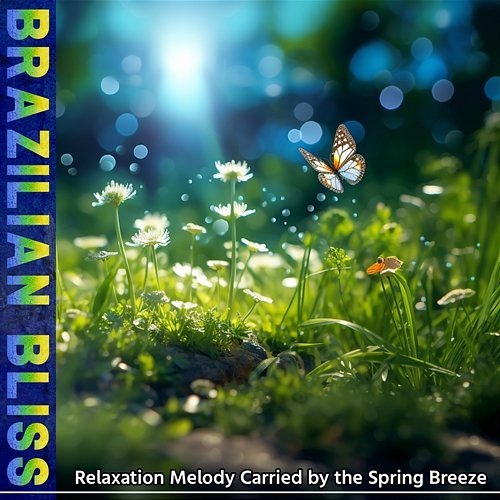 Relaxation Melody Carried by the Spring Breeze Brazilian Bliss