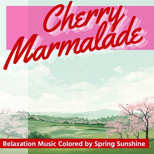 Relaxation Music Colored by Spring Sunshine Cherry Marmalade