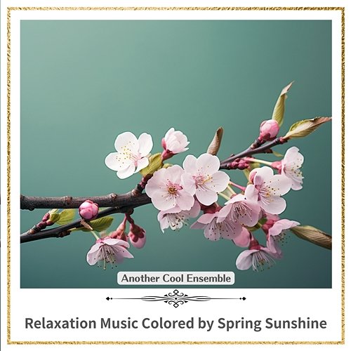 Relaxation Music Colored by Spring Sunshine Another Cool Ensemble