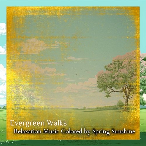 Relaxation Music Colored by Spring Sunshine Evergreen Walks