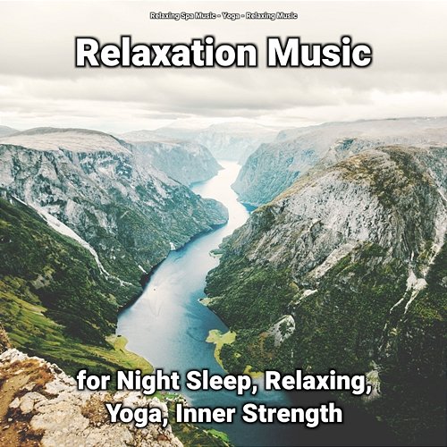 Relaxation Music for Night Sleep, Relaxing, Yoga, Inner Strength Relaxing Spa Music, Yoga, Relaxing Music
