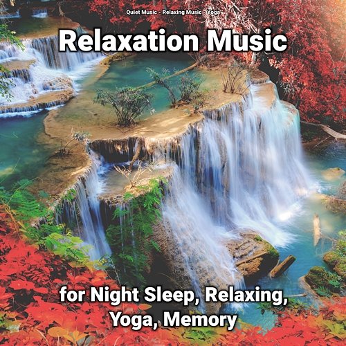 Relaxation Music for Night Sleep, Relaxing, Yoga, Memory Yoga, Quiet Music, Relaxing Music