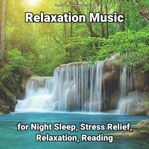 Relaxation Music for Night Sleep, Stress Relief, Relaxation, Reading Relaxing Music, Yoga, Deep Sleep