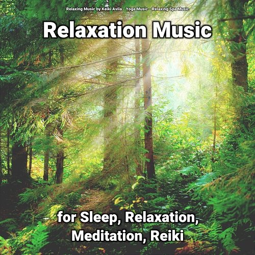 Relaxation Music for Sleep, Relaxation, Meditation, Reiki Relaxing Music by Keiki Avila, Relaxing Spa Music, Yoga Music