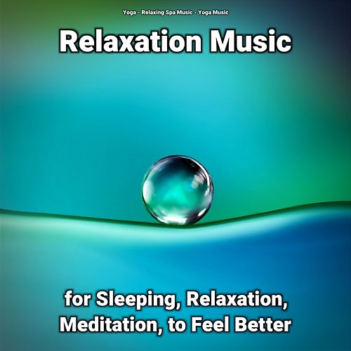 Relaxation Music for Sleeping, Relaxation, Meditation, to Feel Better Yoga, Yoga Music, Relaxing Spa Music
