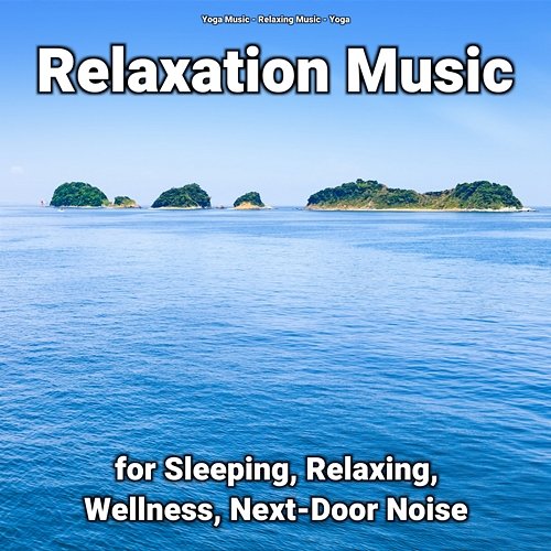 Relaxation Music for Sleeping, Relaxing, Wellness, Next-Door Noise Yoga, Relaxing Music, Yoga Music