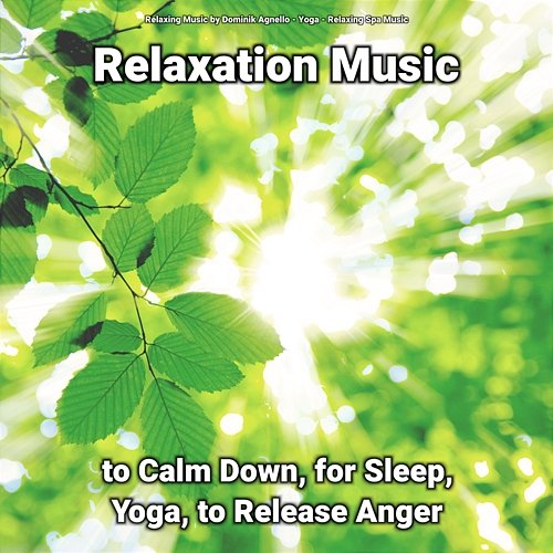 Relaxation Music to Calm Down, for Sleep, Yoga, to Release Anger Yoga, Relaxing Music by Dominik Agnello, Relaxing Spa Music