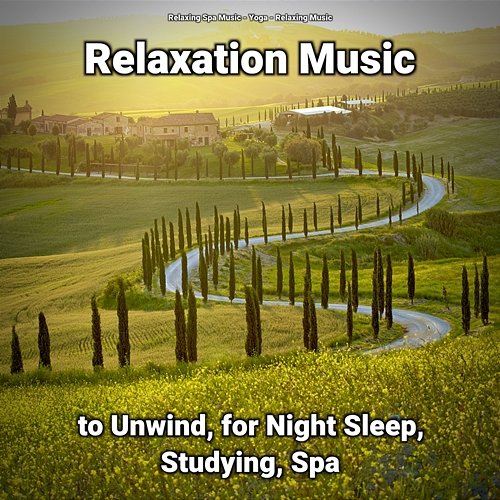 Relaxation Music to Unwind, for Night Sleep, Studying, Spa Yoga, Relaxing Spa Music, Relaxing Music