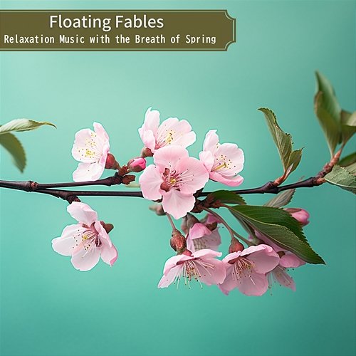 Relaxation Music with the Breath of Spring Floating Fables