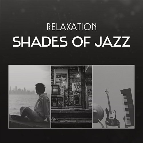 Relaxation Shades of Jazz – Looseness Sounds for Reduce Stress, Soothe Your Soul, Pleasant Dinner with Lover and Sentimental Mood Relaxing Music Jazz Universe