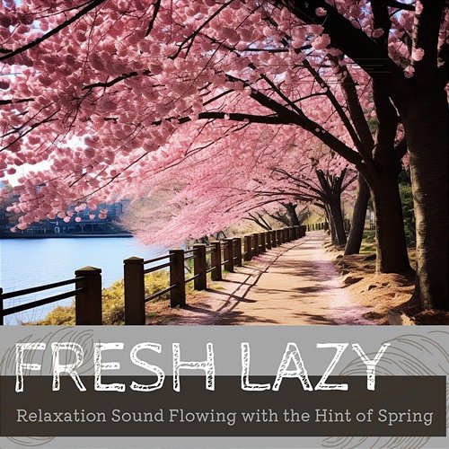 Relaxation Sound Flowing with the Hint of Spring Fresh Lazy