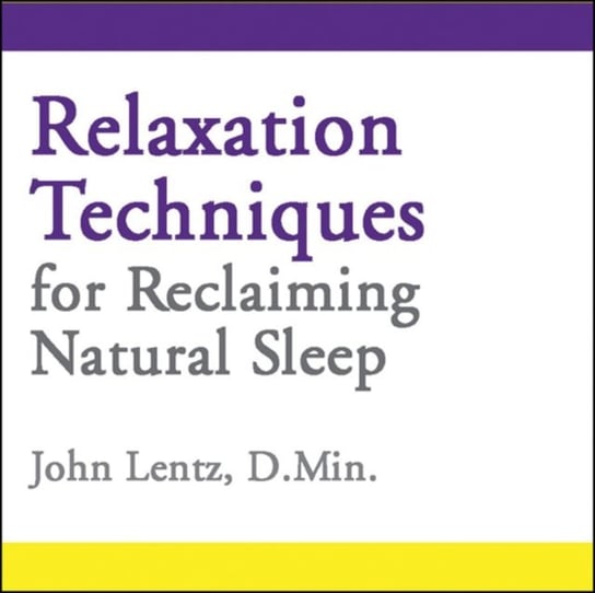 Relaxation Techniques for Reclaiming Natural Sleep John D. Lentz