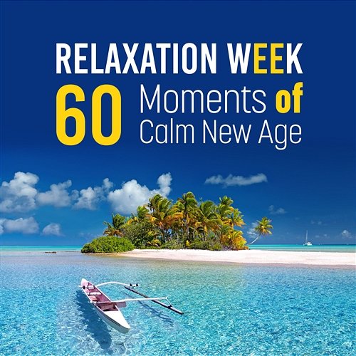 Relaxation Week: 60 Moments of Calm New Age Relaxation Zone