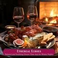 Relaxed and Soothing Dinner Time Jazz for Winter Nights Ethereal Echoes