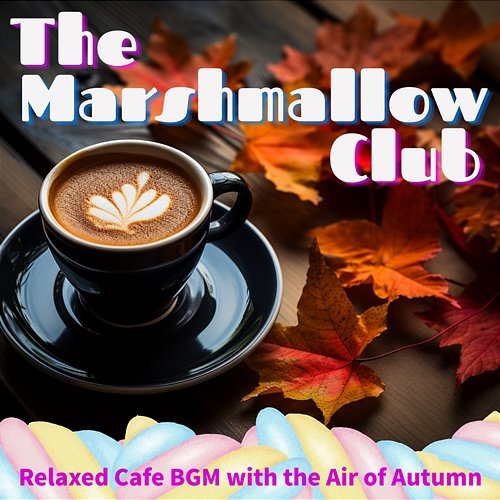 Relaxed Cafe Bgm with the Air of Autumn The Marshmallow Club