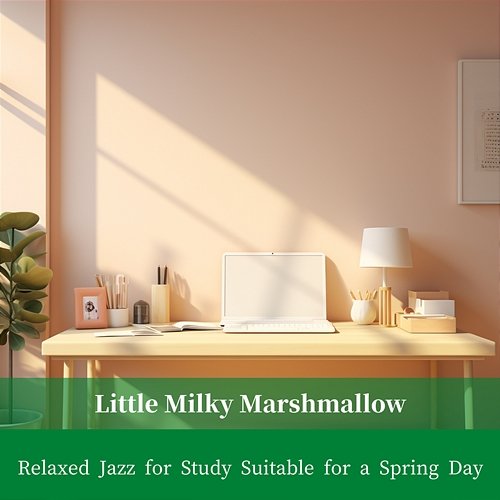 Relaxed Jazz for Study Suitable for a Spring Day Little Milky Marshmallow