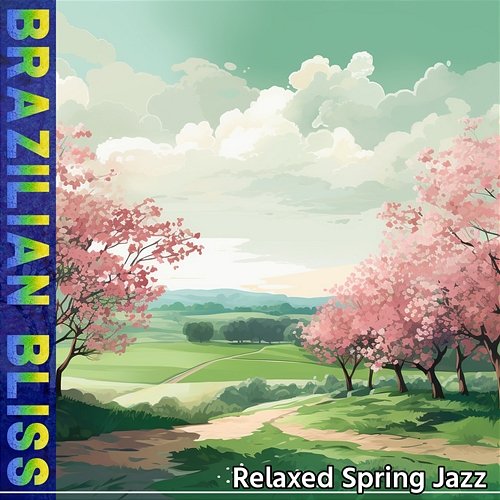 Relaxed Spring Jazz Brazilian Bliss