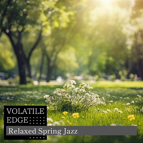 Relaxed Spring Jazz Volatile Edge
