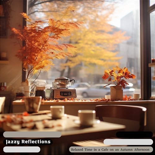 Relaxed Time in a Cafe on an Autumn Afternoon Jazzy Reflections