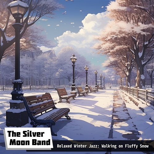 Relaxed Winter Jazz: Walking on Fluffy Snow The Silver Moon Band