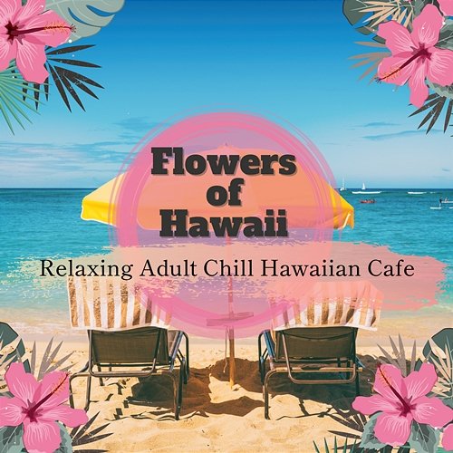 Relaxing Adult Chill Hawaiian Cafe Flowers of Hawaii