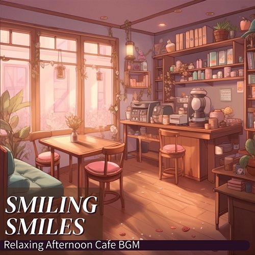 Relaxing Afternoon Cafe Bgm Smiling Smiles
