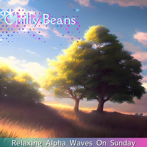 Relaxing Alpha Waves on Sunday Chilly Beans