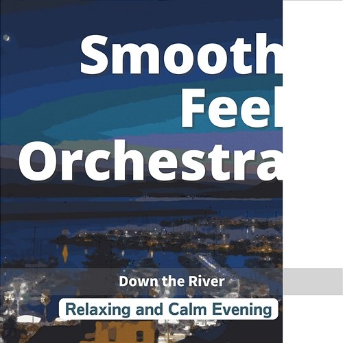 Relaxing and Calm Evening - Down the River Smooth Feel Orchestra