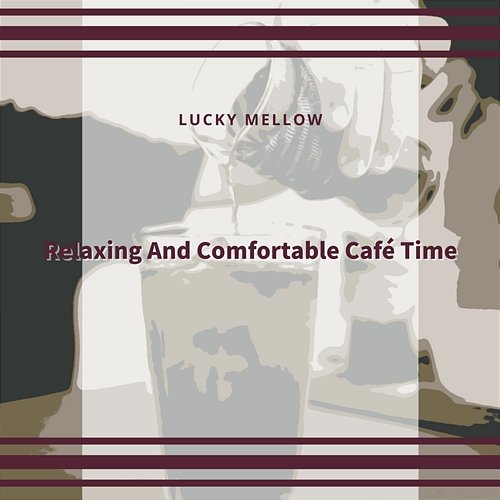 Relaxing and Comfortable Cafe Time Lucky Mellow