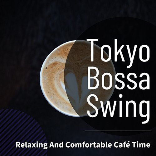 Relaxing and Comfortable Cafe Time Tokyo Bossa Swing