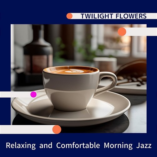 Relaxing and Comfortable Morning Jazz Twilight Flowers