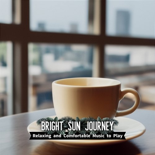 Relaxing and Comfortable Music to Play Bright Sun Journey