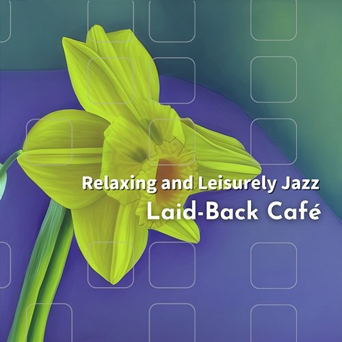 Relaxing and Leisurely Jazz Laid-Back Café