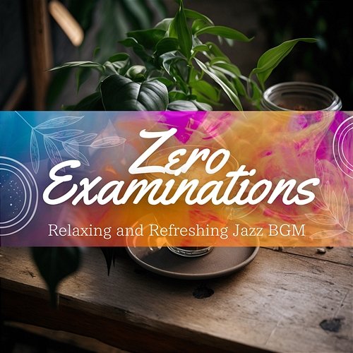 Relaxing and Refreshing Jazz Bgm Zero Examinations