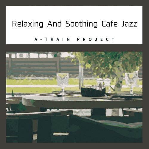Relaxing and Soothing Cafe Jazz A-Train Project