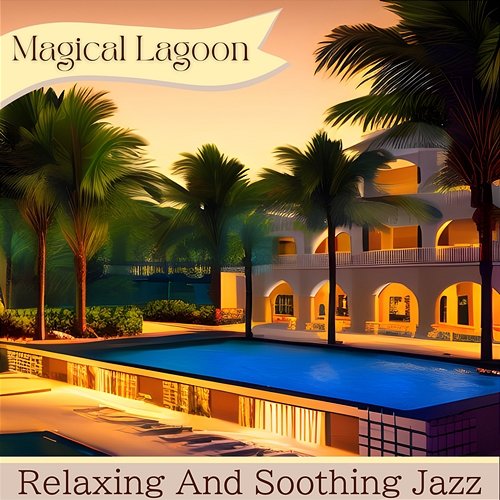 Relaxing and Soothing Jazz Magical Lagoon