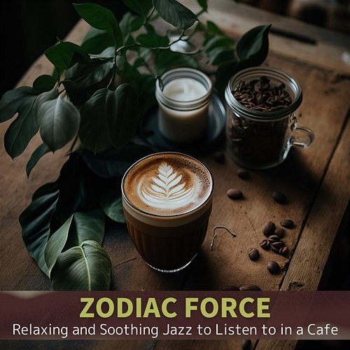 Relaxing and Soothing Jazz to Listen to in a Cafe Zodiac Force